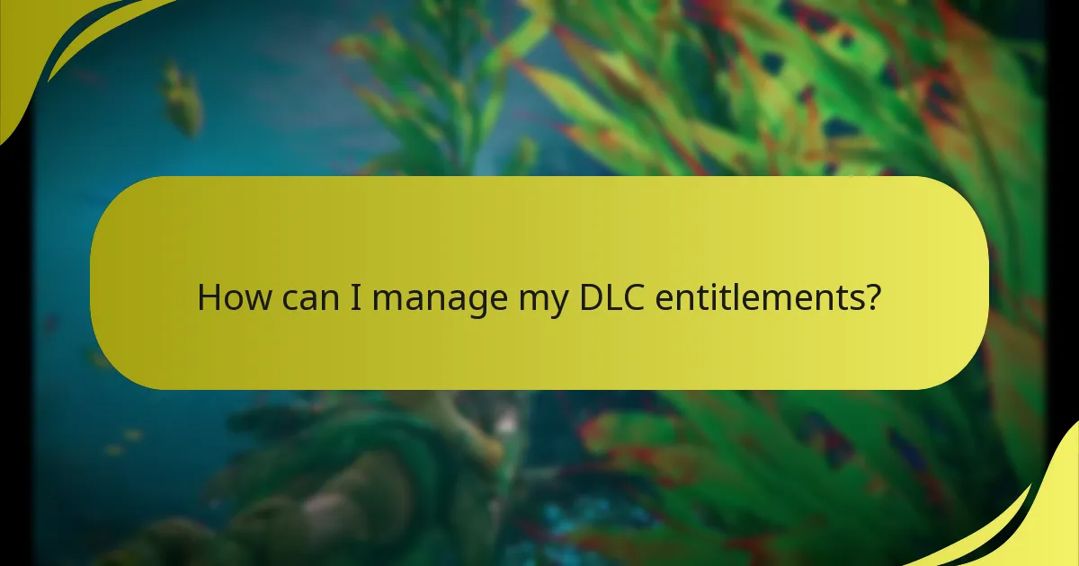 How can I manage my DLC entitlements?