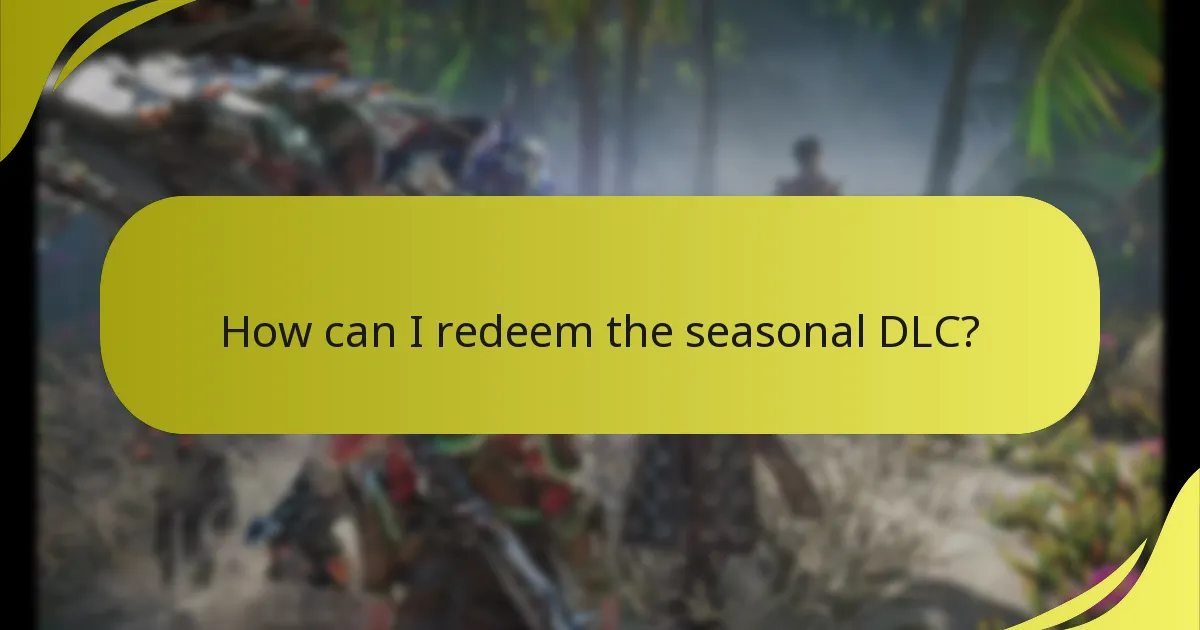 How can I redeem the seasonal DLC?