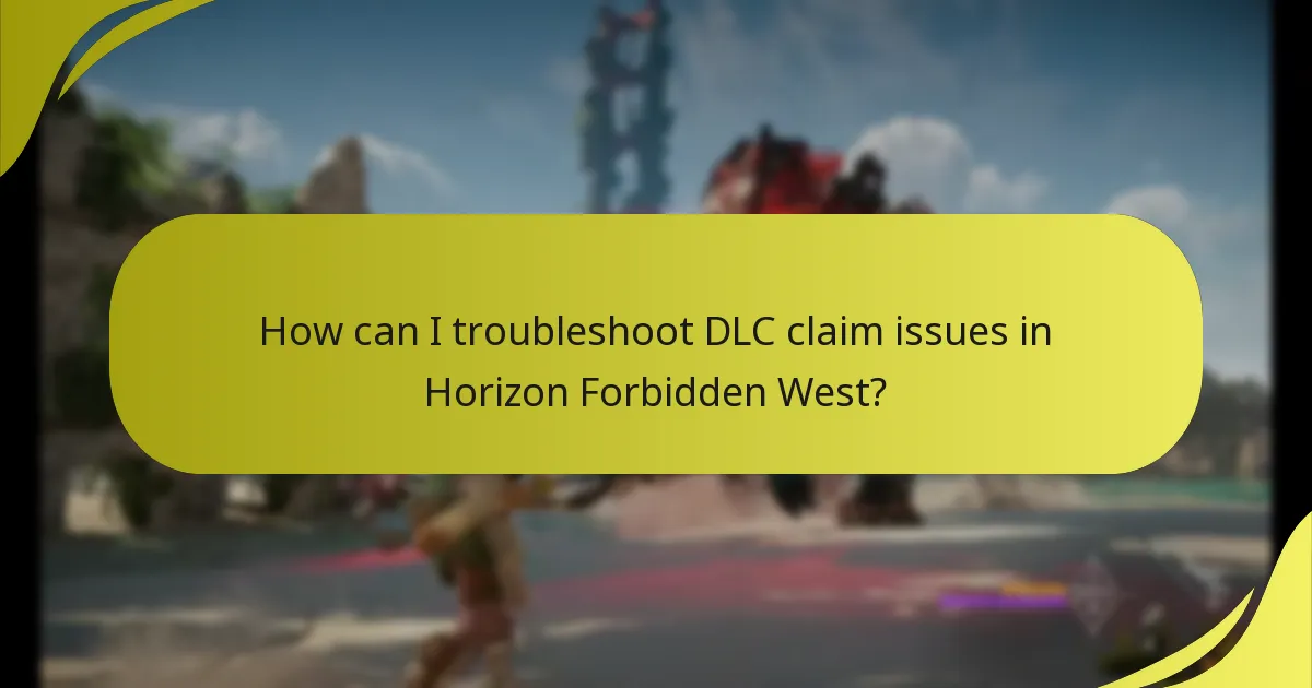 How can I troubleshoot DLC claim issues in Horizon Forbidden West?