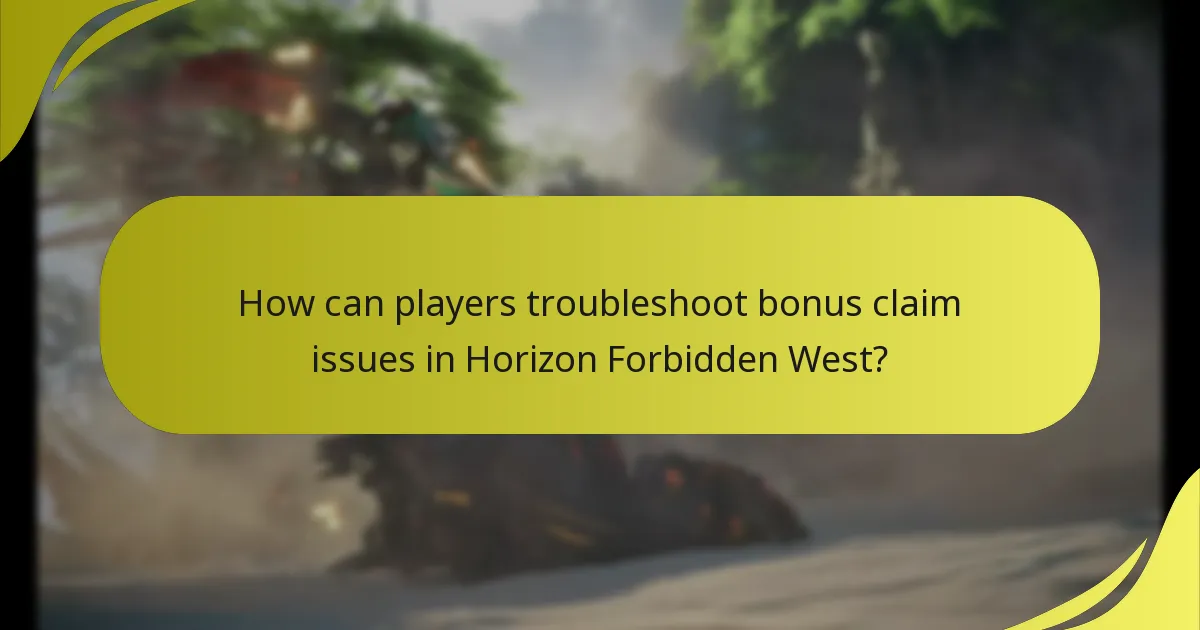 How can players troubleshoot bonus claim issues in Horizon Forbidden West?