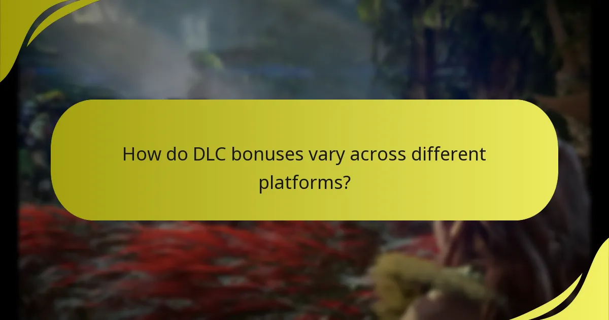 How do DLC bonuses vary across different platforms?