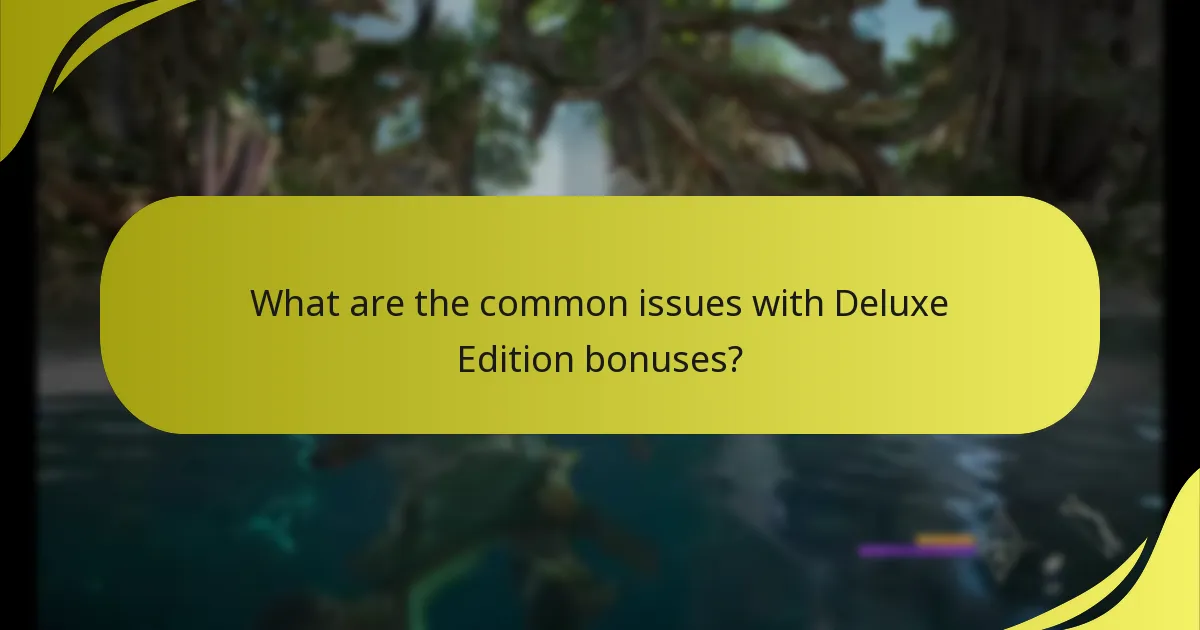 What are the common issues with Deluxe Edition bonuses?