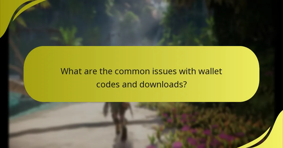 What are the common issues with wallet codes and downloads?