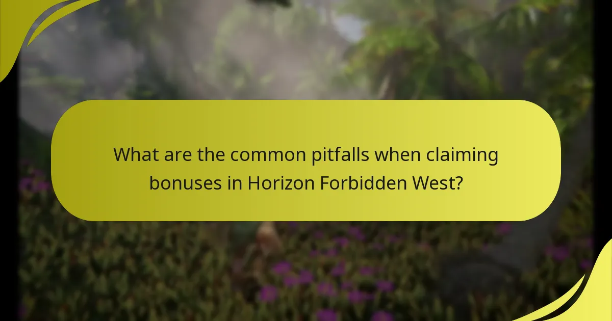 What are the common pitfalls when claiming bonuses in Horizon Forbidden West?