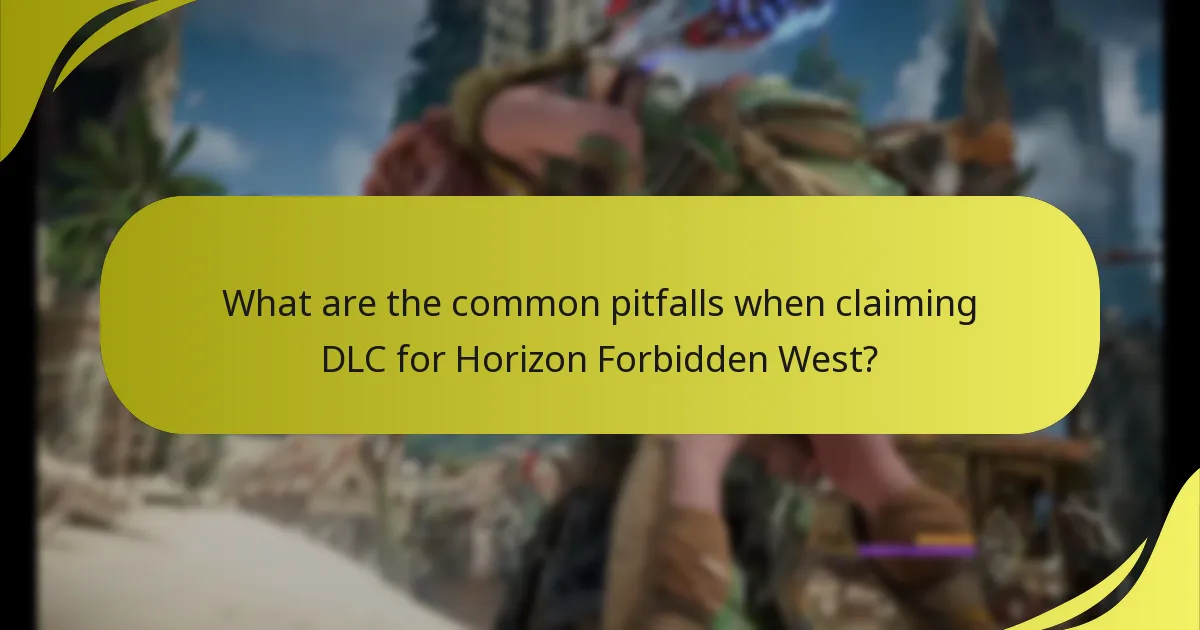 What are the common pitfalls when claiming DLC for Horizon Forbidden West?