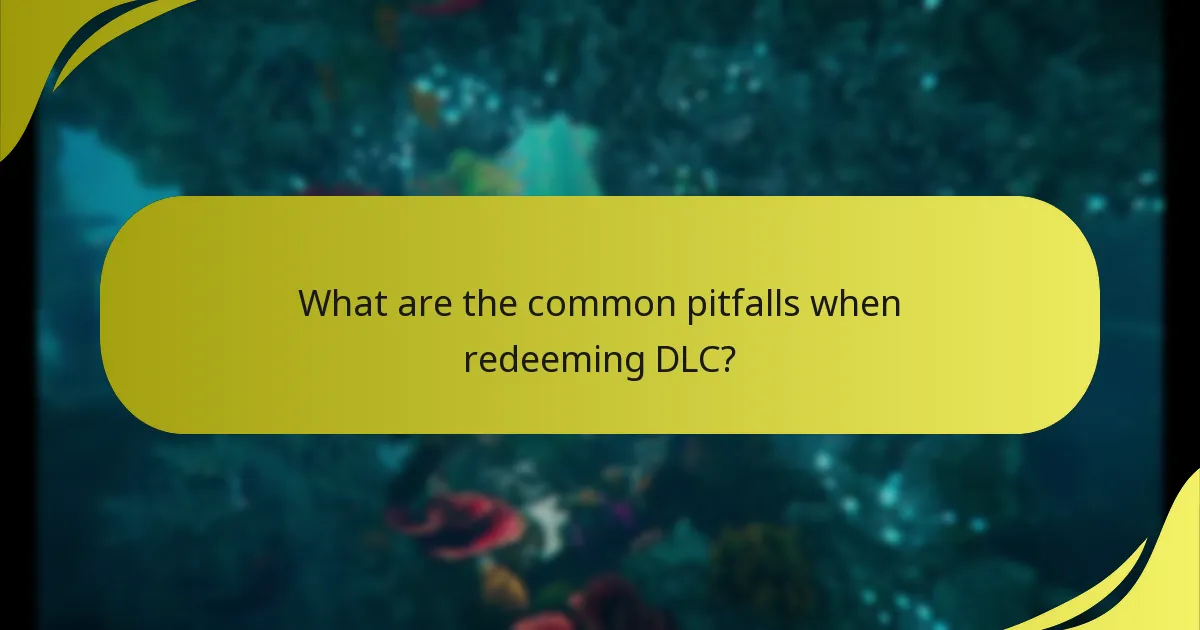 What are the common pitfalls when redeeming DLC?