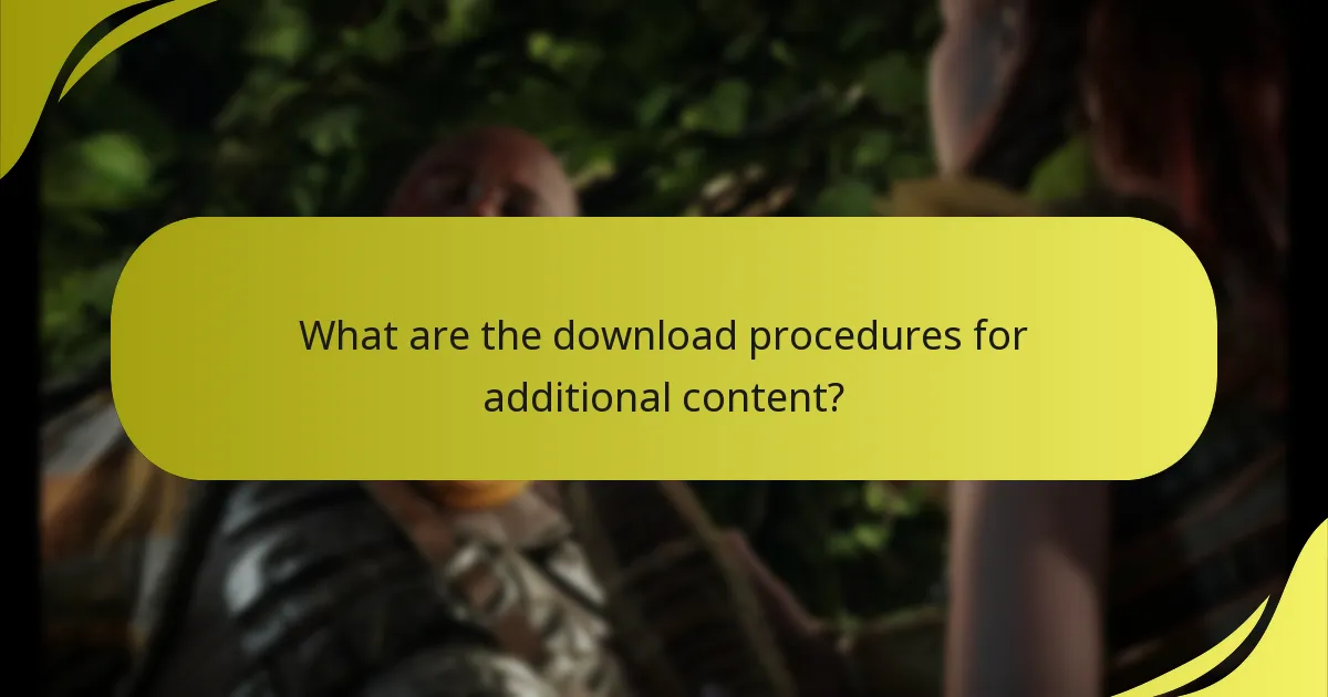 What are the download procedures for additional content?