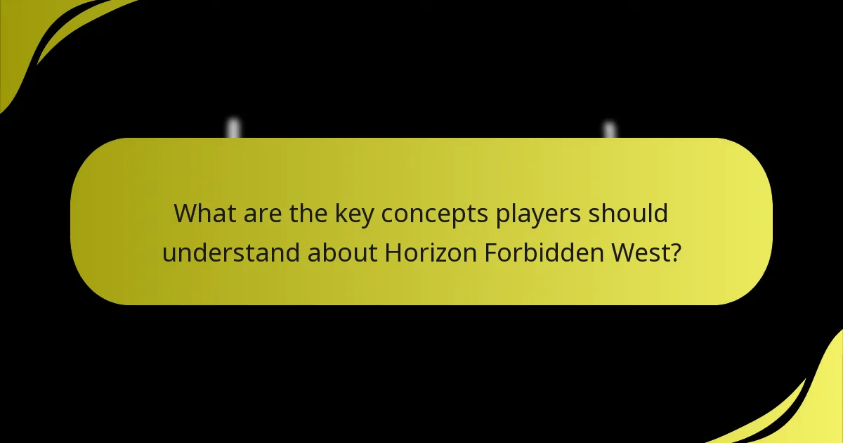 What are the key concepts players should understand about Horizon Forbidden West?