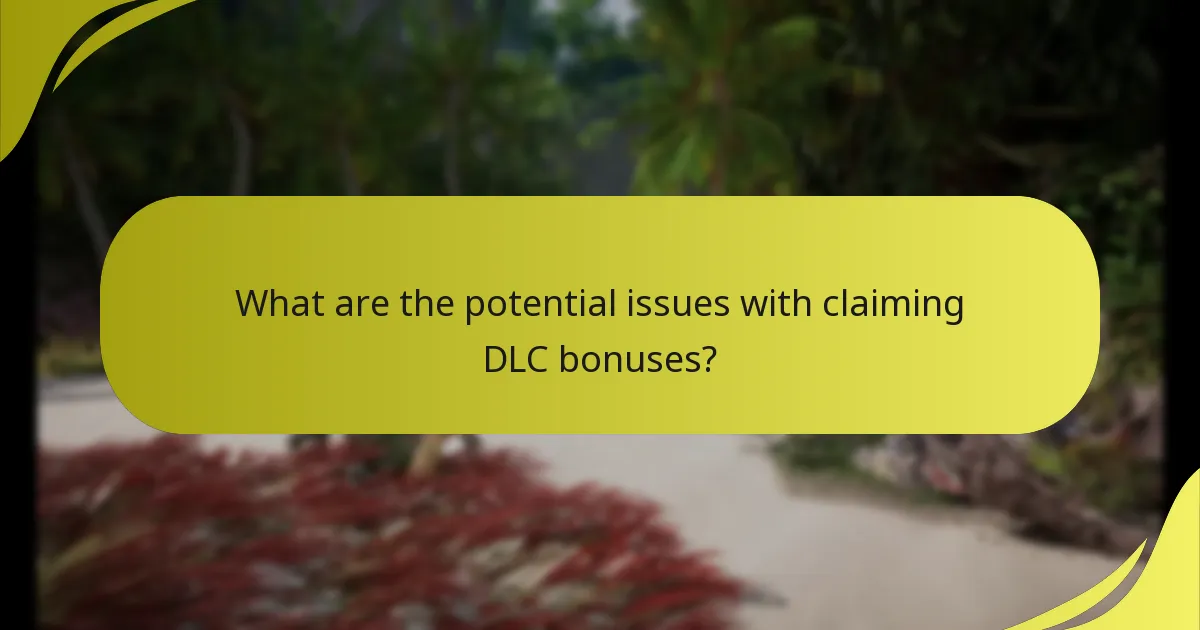 What are the potential issues with claiming DLC bonuses?