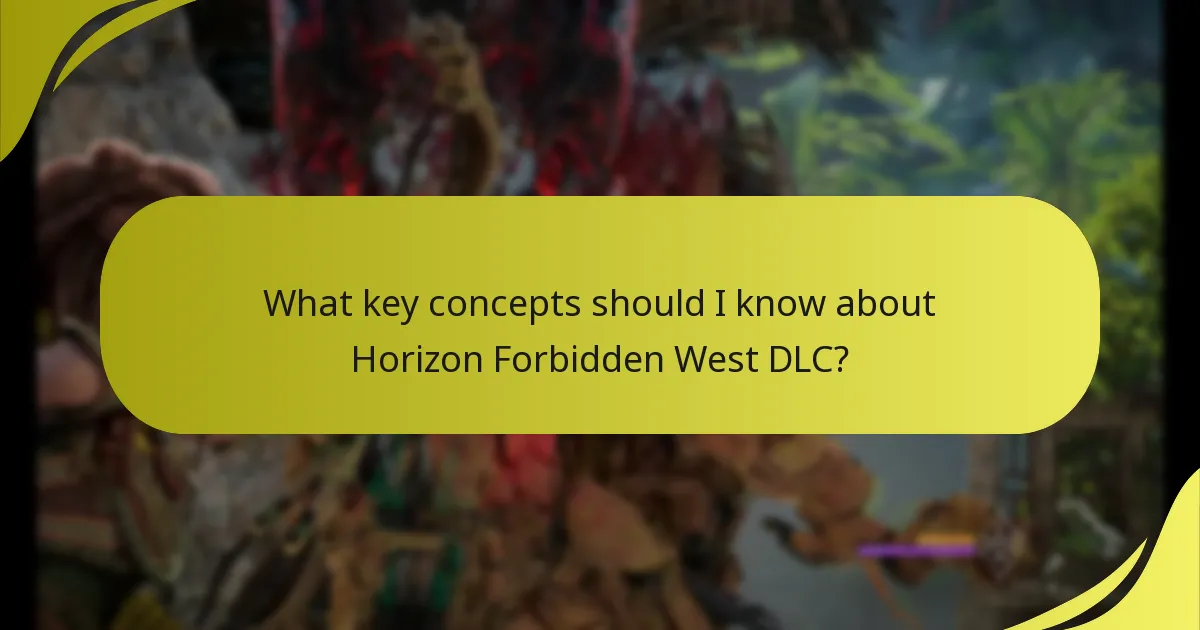 What key concepts should I know about Horizon Forbidden West DLC?