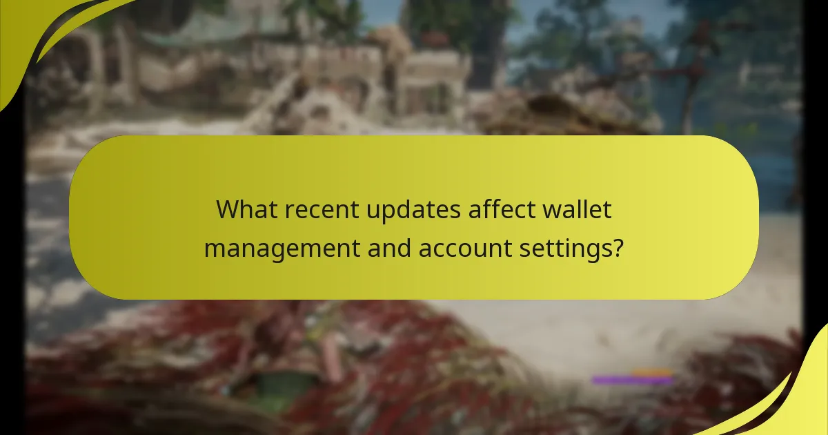 What recent updates affect wallet management and account settings?