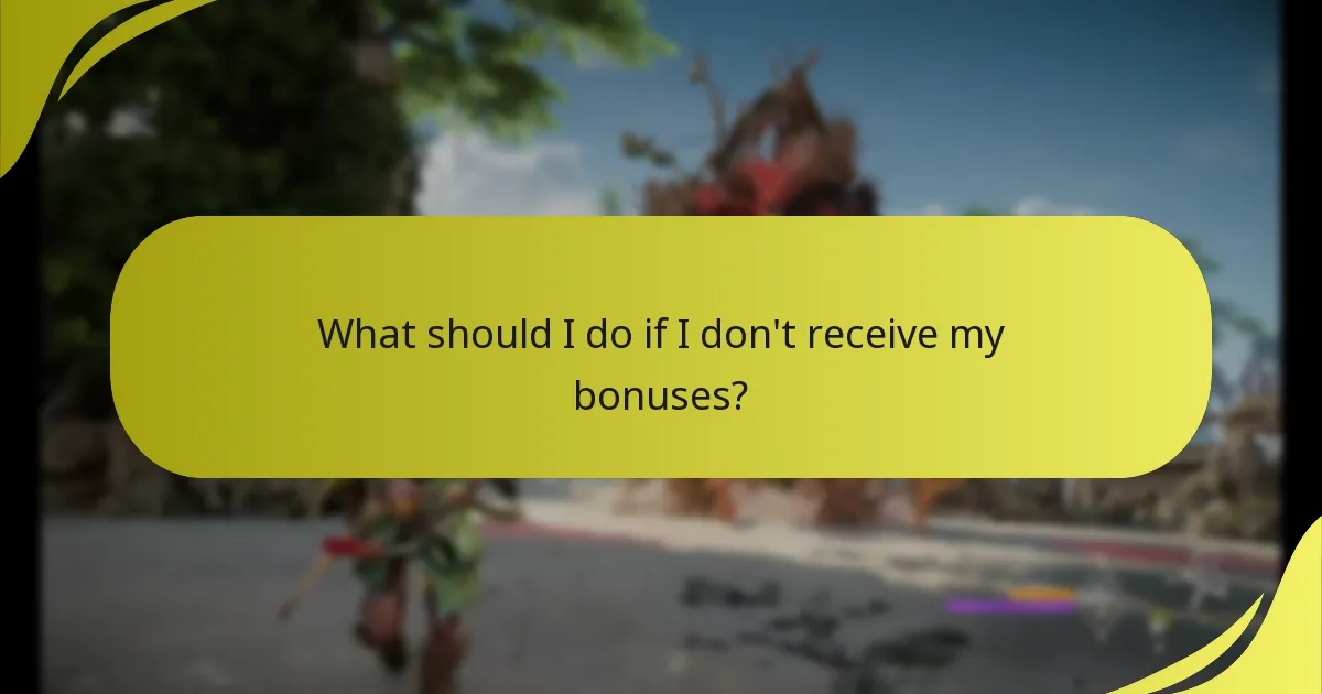 What should I do if I don't receive my bonuses?