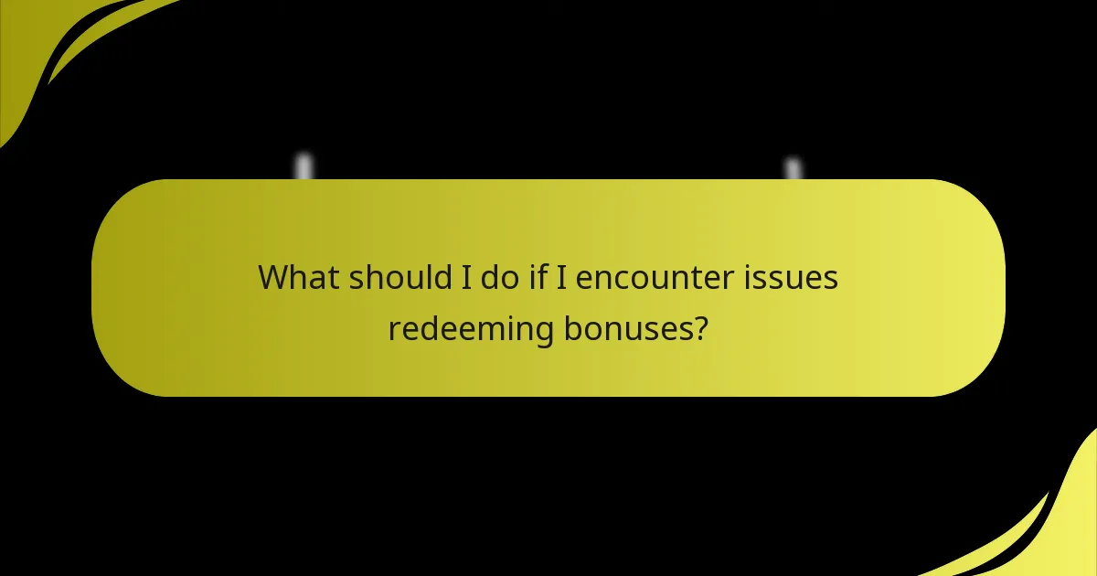 What should I do if I encounter issues redeeming bonuses?