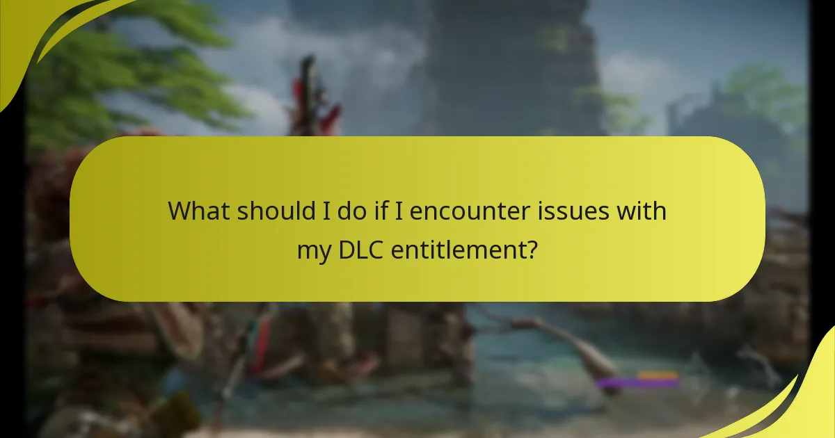 What should I do if I encounter issues with my DLC entitlement?