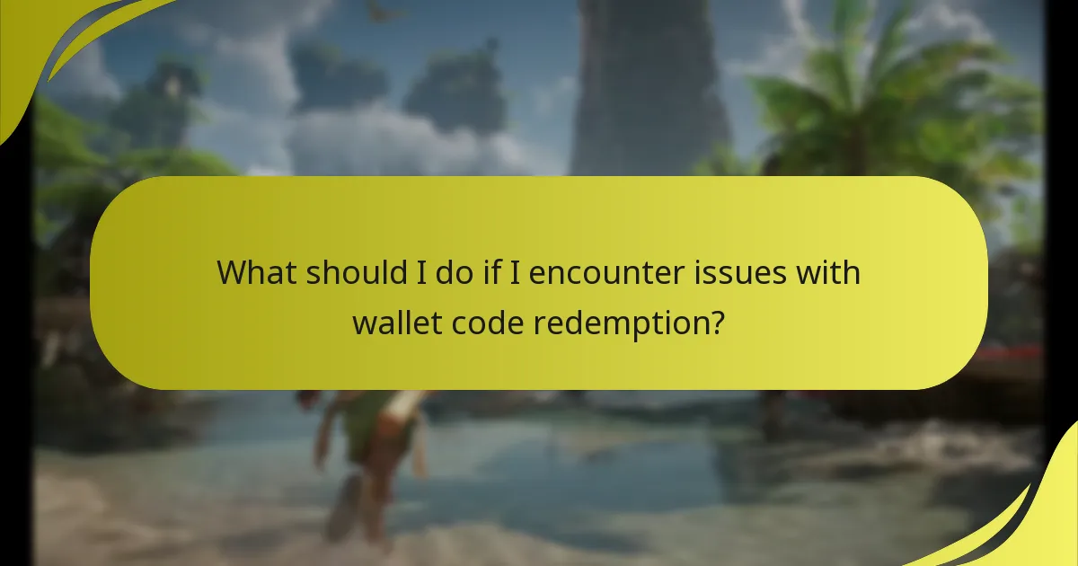 What should I do if I encounter issues with wallet code redemption?