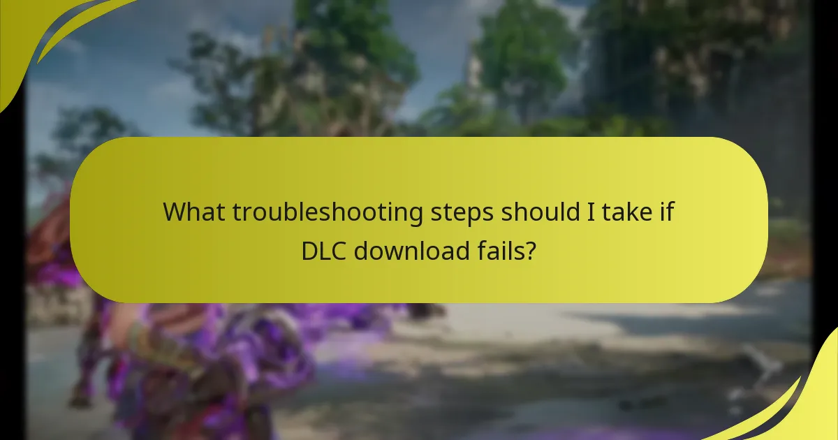 What troubleshooting steps should I take if DLC download fails?