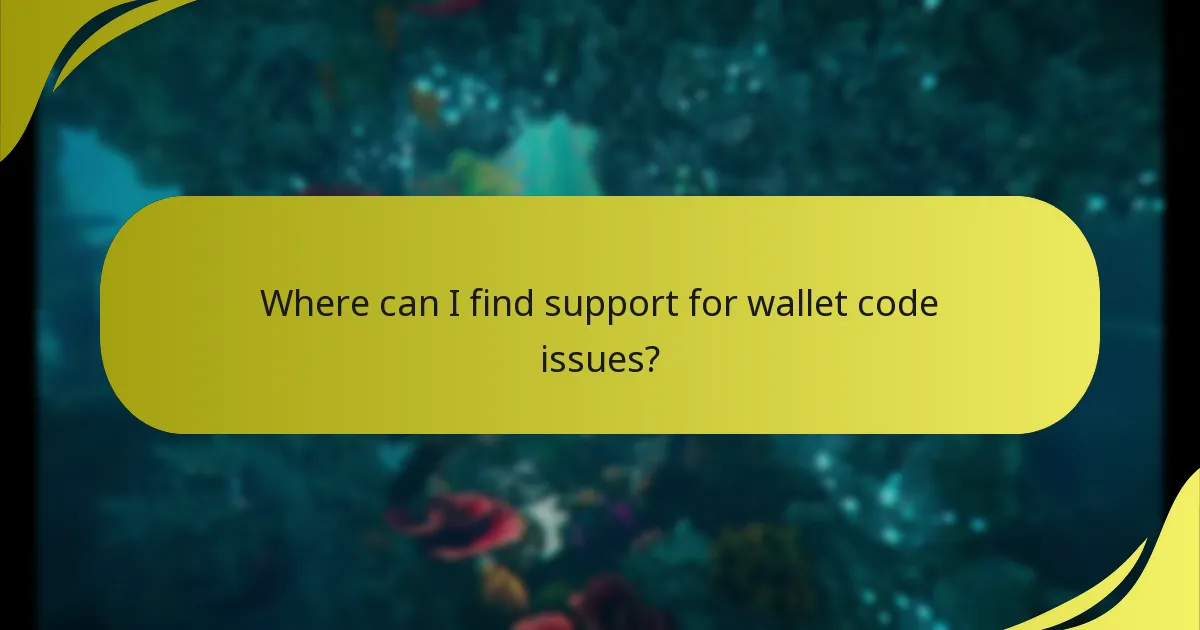 Where can I find support for wallet code issues?