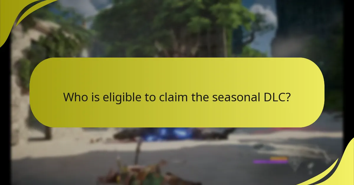 Who is eligible to claim the seasonal DLC?